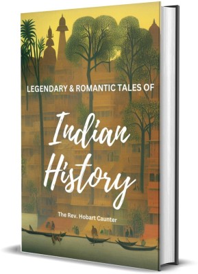 Legendary & Romantic Tales Of Indian History(Hardcover, The. Rev. Hobart Caunter)