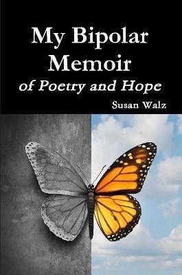 My Bipolar Memoir of Poetry and Hope(English, Paperback, Walz Susan)