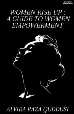 WOMEN RISE UP : A GUIDE TO WOMEN EMPOWERMENT(Paperback, ALVIRA RAZA QUDDUSI)