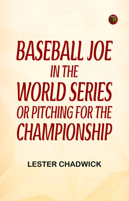 Baseball Joe in the World Series; or, Pitching for the Championship(Paperback, Lester Chadwick)