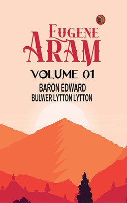Eugene Aram Volume 01(Paperback, Baron Edward Bulwer Lytton Lytton)