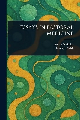 Essays in Pastoral Medicine(English, Paperback, O'Malley Austin)