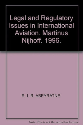 Legal and Regulatory Issues in International Aviation(English, Hardcover, Abeyratne Ruwantissa I.R.)