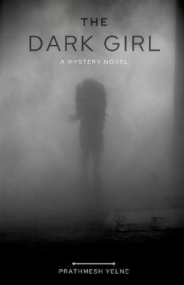 The Dark Girl  - A Mystery Novel(English, Paperback, Yelne Prathmesh)
