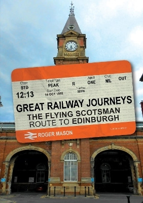 Great Railway Journeys: The Flying Scotsman Route to Edinburgh(English, Paperback, Mason Roger)