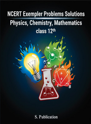 Ncert Exemplar Problems Solutions Physics ,Chemistry ,Mathematics, Science Class 12th(Paperback, Unknown)