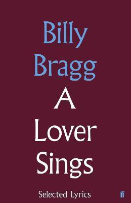A Lover Sings: Selected Lyrics(English, Hardcover, Bragg Billy)