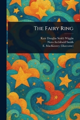 The Fairy Ring(English, Paperback, Wiggin Kate Douglas Smith)