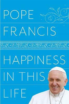 Happiness in This Life(English, Paperback, Francis Pope)