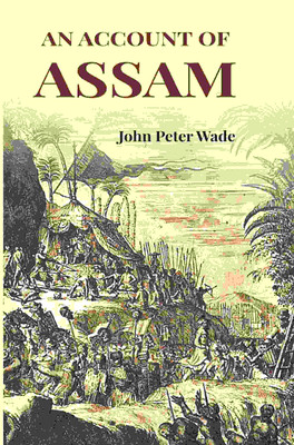 An Account of Assam(Paperback, John Peter Wade)