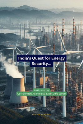 India's Quest for Energy Security  - India's Roadmap to becoming an Energy Independent Nation(English, Paperback, Ankit Sharma)