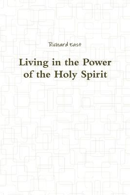 Living in the Power of the Holy Spirit(English, Paperback, East Richard)