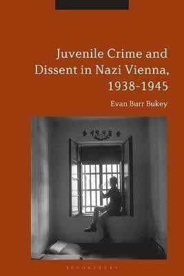 Juvenile Crime and Dissent in Nazi Vienna, 1938-1945(English, Electronic book text, Bukey Evan Burr)