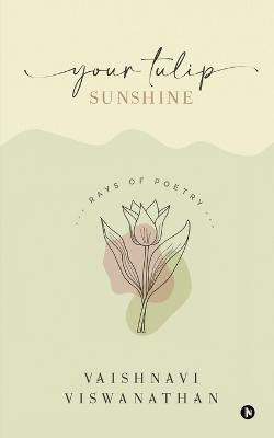 Your Tulip Sunshine(English, Paperback, Vaishnavi Viswanathan)