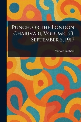 Punch, or the London Charivari, Volume 153, September 5, 1917(English, Paperback, Various)