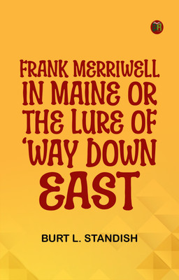Frank Merriwell in Maine; Or, The Lure of 'Way Down East(Paperback, Burt L. Standish)