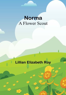 Norma: A Flower Scout(Paperback, Lillian Elizabeth Roy)