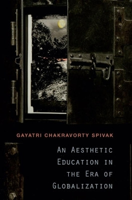 An Aesthetic Education in the Era of Globalization(English, Paperback, Spivak Gayatri Chakravorty)