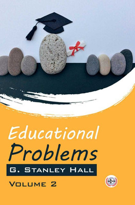 Educational Problems (Volume-2)(Hardcover, G. Stanley Hall)