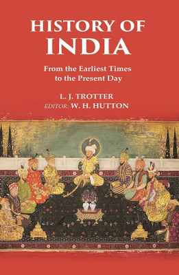 History of India From the Earliest Times to the Present Day [Hardcover](Hardcover, L. J. Trotter, Editor: W. H. Hutton)