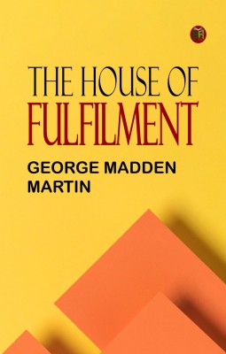 The House of Fulfilment(Paperback, George Madden Martin)