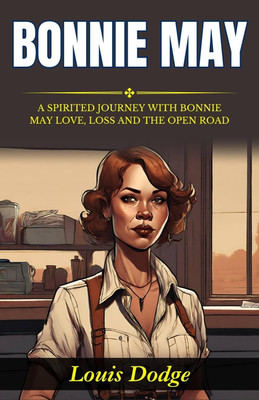 Bonnie May: A Spirited Journey with Bonnie May: Love, Loss, and the Open Road(Paperback, Louis Dodge)