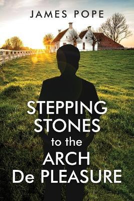Stepping Stones to the Arch De Pleasure(English, Paperback, Pope James)