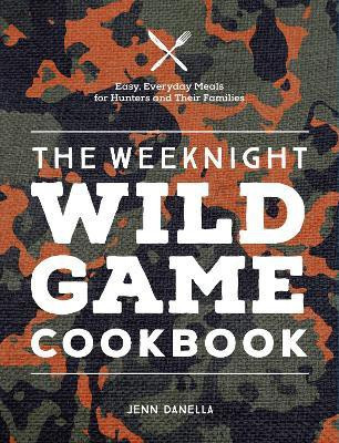 The Weeknight Wild Game Cookbook(English, Hardcover, Danella Jennifer)