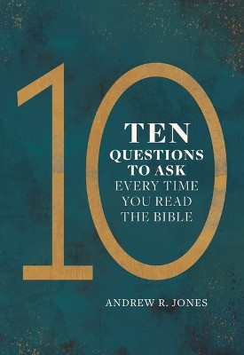 Ten Questions to Ask Every Time You Read the Bible(English, Paperback, Jones Andrew)