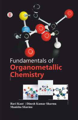 Fundamentals of Organometallic Chemistry(Hardcover, Ravi Kant, Dinesh Kumar Sharma, Manisha Sharma)