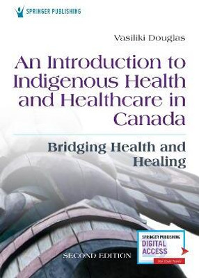 An Introduction to Indigenous Health and Healthcare in Canada(English, Paperback, PhD Vasiliki Douglas, BSN, BA, MA,)