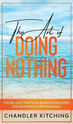 The Art of Doing Nothing(English, Hardcover, Kitching Chandler)