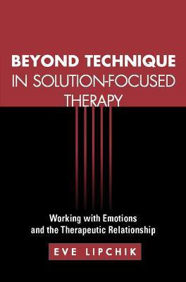Beyond Technique in Solution-Focused Therapy(English, Paperback, Lipchik Eve)