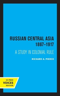 Russian Central Asia 1867-1917(English, Hardcover, Pierce Richard A.)