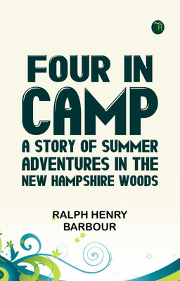 Four in Camp: A Story of Summer Adventures in the New Hampshire Woods(Paperback, Ralph Henry Barbour)