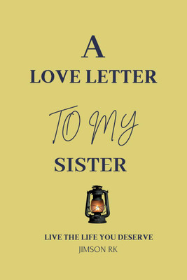 A love letter to my sister  - Live the life you deserve(English, Paperback, Jimson RK)