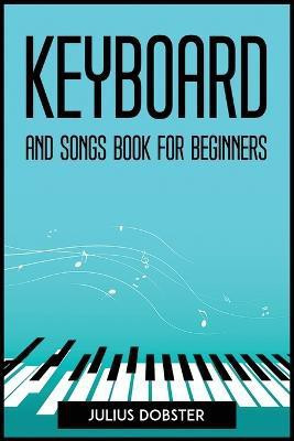 Keyboard and Songs Book for Beginners(English, Paperback, Julius Dobster)