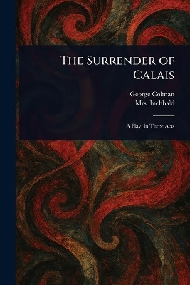The Surrender of Calais(English, Paperback, Colman George Mrs)
