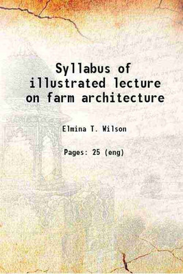 Syllabus of illustrated lecture on farm architecture 1907 [Hardcover](Hardcover, Elmina T. Wilson)