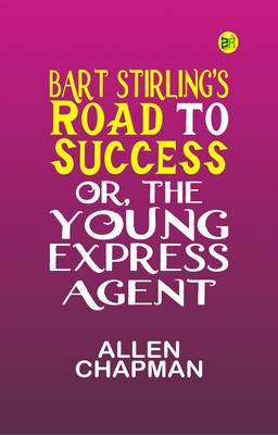 Bart Stirling's Road to Success; Or, The Young Express Agent(Paperback, Allen Chapman)