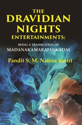 The Dravidian Nights Entertainments: Being a Translation of Madanakamarajankadai(Paperback, Pandit S. M. Natesa Sastri)