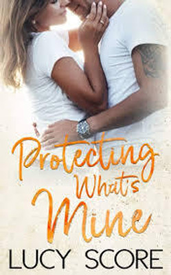 PROTECTING WHATS MINE(Paperback, LUCY SCORE)