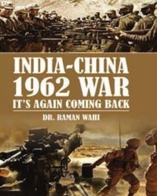 India-China 1962 War: Its Again Coming Back(Hardcover, Dr. Raman wahi)