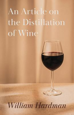 An Article on the Distillation of Wine(English, Paperback, Hardman William)