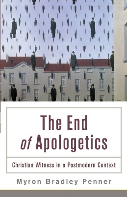 The End of Apologetics - Christian Witness in a Postmodern Context(English, Paperback, Penner Myron B.)