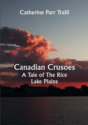 Canadian Crusoes; A Tale of The Rice Lake Plains(Paperback, Catherine Parr Traill)