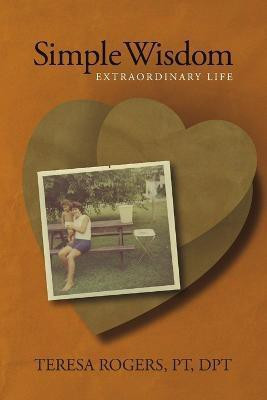 Simple Wisdom Extraordinary Life(English, Paperback, Rogers Teresa)