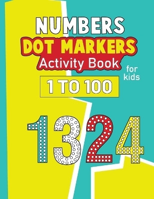 Numbers Dot Markers Activity Book for Kids 1-100(English, Paperback, Bidden Laura)