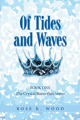 Of Tides and Waves Book one of The Crystal Butterflies Series(Paperback, Rose K. Wood)