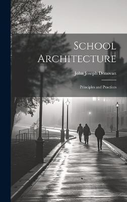 School Architecture; Principles and Practices(English, Hardcover, Donovan John Joseph 1876-)